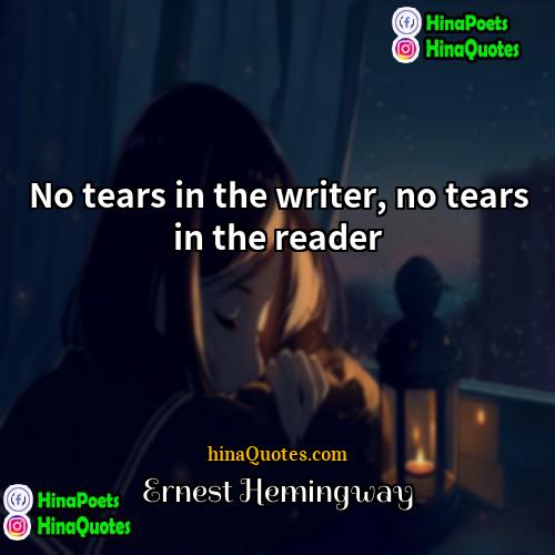 Ernest Hemingway Quotes | No tears in the writer, no tears